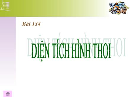 Bài giảng Toán Lớp 4 - Tiết 134, Bài 134: Diện tích hình thoi