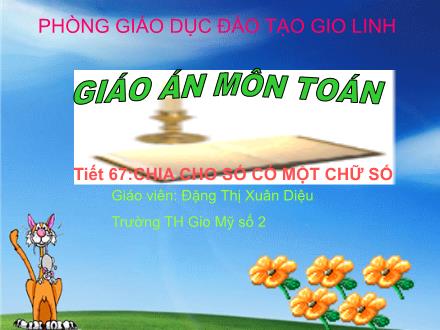 Bài giảng Toán Lớp 4 - Tiết 67, Bài: Chia cho số có một chữ số