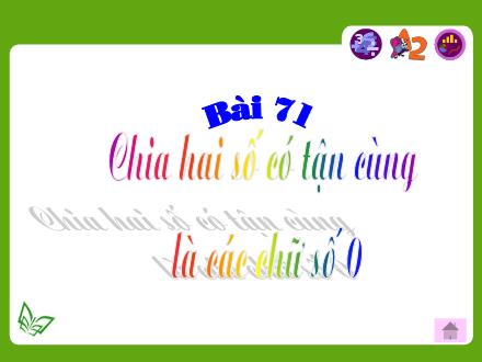 Bài giảng Toán Lớp 4 - Tiết 71, Bài: Chia hai số có tận cùng là các chữ số 0