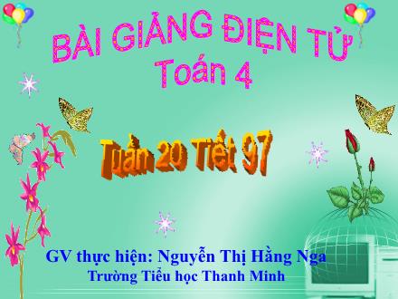 Bài giảng Toán Lớp 4 - Tiết 97, Bài: Phân số và phép chia số tự nhiên - Nguyễn Thị Hằng Nga