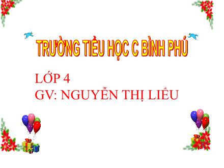 Bài giảng Toán Lớp 4 - Tuần 21, Bài: Luyện tập - Nguyễn Thị Liểu