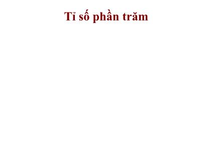 Bài giảng Toán Lớp 5 - Bài: Tỉ số phần trăm